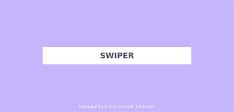 swipeer|swiper en français.